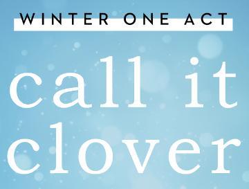 Winter One Act: call it clover
