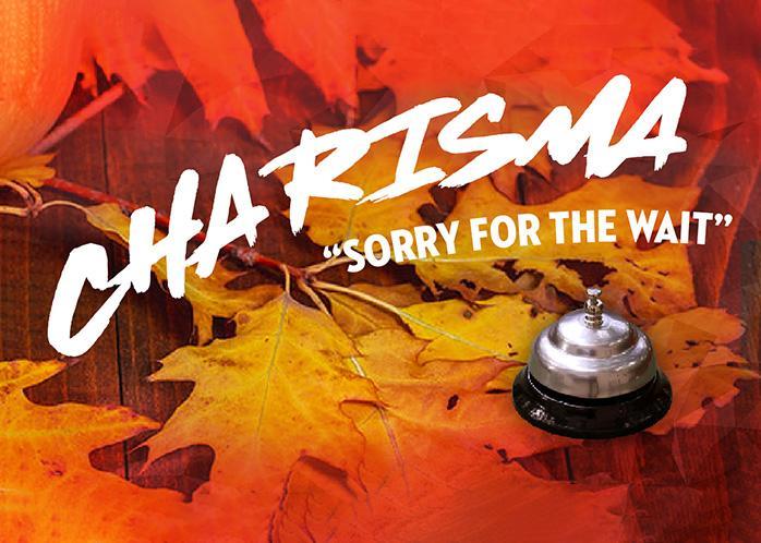 Charisma Sorry for the Wait