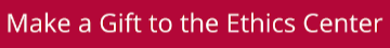 Make a Gift to the Ethics Center Button