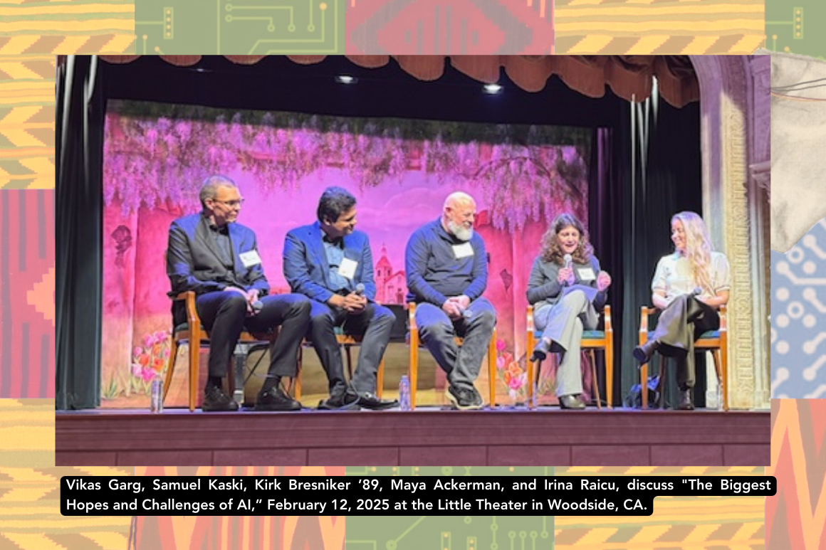 Vikas Garg, Samuel Kaski, Kirk Bresniker ’89, Maya Ackerman, and Irina Raicu discuss The Biggest Hopes and Challenges of AI,” February 12, 2025 at the Little Theater in Woodside, CA. 