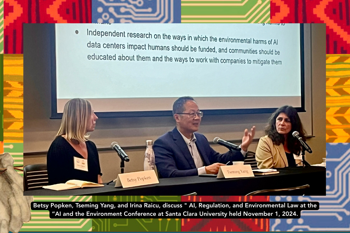 Betsy Popken, Tseming Yang, and Irina Raicu, discuss  AI, Regulation, and Environmental Law at the “AI and the Environment Conference at Santa Clara University held November 1, 2024.