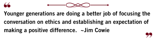 Younger generations are doing a better job of focusing the conversation on ethics and establishing an expectation of making a positive difference.  quote by Jim Cowie