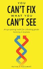 You Can’t Fix What You Can’t See: An Eye-Opening Toolkit to Cultivate Gender Harmony in Business