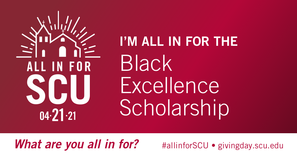 SCU Black Excellence Scholarship Fund. Find out more at scu.edu.