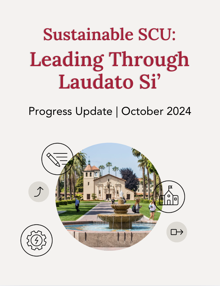 Cover of the Sustainable SCU: Leading Through Laudato SiLTLS Progress Update Fall 2024, with image of the students walking by the fountain in front of the SCU Mission Church