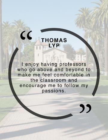 Thomas Lyp Quote, I enjoy having professors who go above and beyond to make me feel comfortable in the classroom and encourage me to follow my passions.